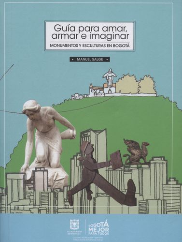 Guia Para Amar Armar E Imaginar. Monumentos Y Esculturas En Bogota