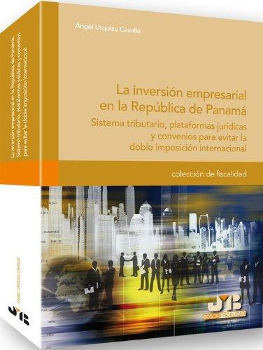 Inversion Empresarial En La Republica De Panama. Sistema Tributario Plataformas Juridicas Y Convenios, La