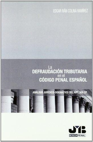 Defraudacion Tributaria En El Codigo Penal Español. Analisis Juridico-Dogmatico Del Art. 305 Cp, La