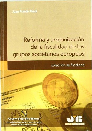 Reforma Y Armonizacion De La Fiscalidad De Los Grupos Societarios Europeos