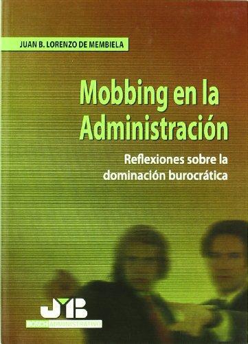 Mobbing En La Administracion. Reflexiones Sobre La Dominacion Burocratica