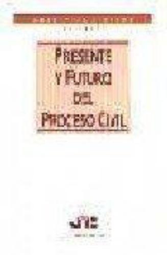 Presente Y Futuro Del Proceso Civil