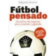 Futbol Pensado. Desafios De Ingenio Para Resolver Jugando