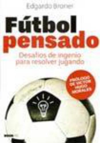 Futbol Pensado. Desafios De Ingenio Para Resolver Jugando