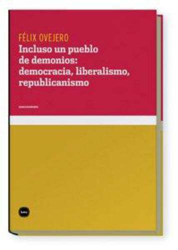 Incluso Un Pueblo De Demonios Democracia Liberalismo Republicanismo