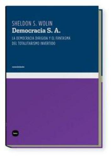 Democracia S.A. La Democracia Dirigida Y El Fantasma Del Totalitarismo Invertido