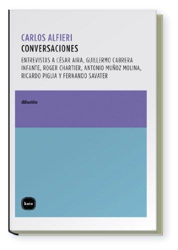 Conversaciones Entrevistas A Cesar Aira, Guillermo Cabrera Infante, Roger Chartier, Antonio Muñoz Molina