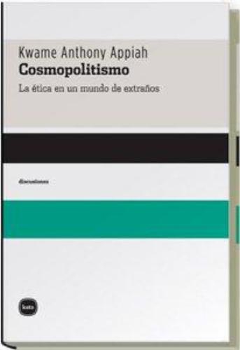 Cosmopolitismo La Etica En Un Mundo De Extraños