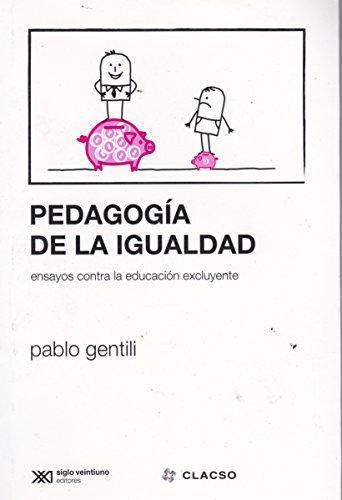 Pedagogia De La Igualdad. Ensayos Contra La Educacion Excluyente