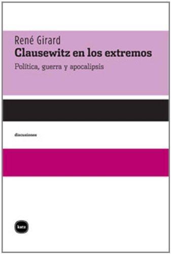 Clausewitz En Los Extremos. Politica, Guerra Y Apocalipsis