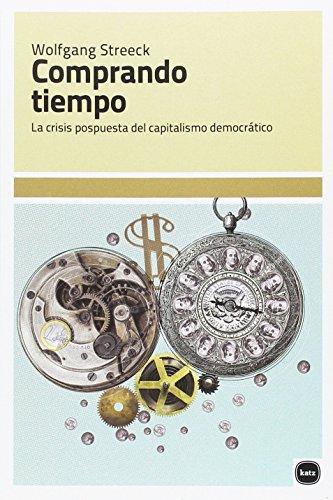 Comprando Tiempo La Crisis Pospuesta Del Capitalismo Democratico