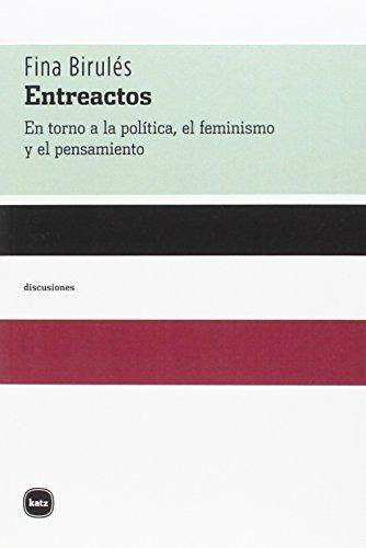 Entreactos En Torno A La Politica El Feminismo Y El Pensamiento