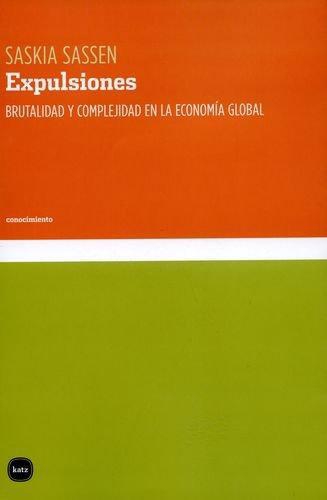 Expulsiones. Brutalidad Y Complejidad En La Economia Global