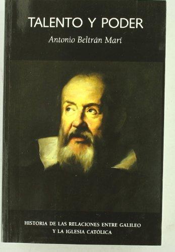 Talento Y Poder  Historia De Las Relaciones Entre Galileo Y La Iglesia Catolica
