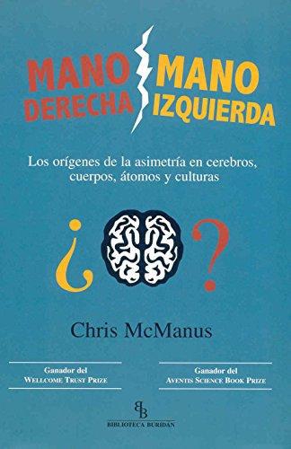 Mano Derecha Mano Izquierda. Los Origenes De La Asimetria En Cerebros, Cuerpos, Atomos Y Culturas