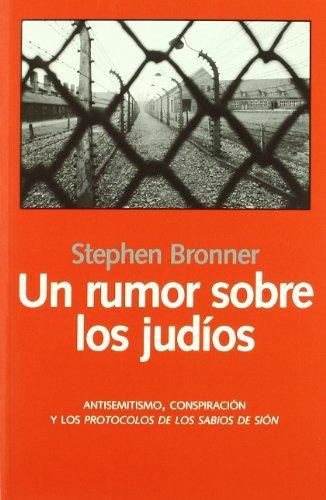 Un Rumor Sobre Los Judios. Antisemitismo, Conspiracion Y Los Protocolos De Los Sabios De Sion