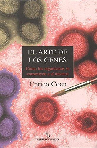 Arte De Los Genes. Como Los Organismos Se Construyen A Si Mismos, El