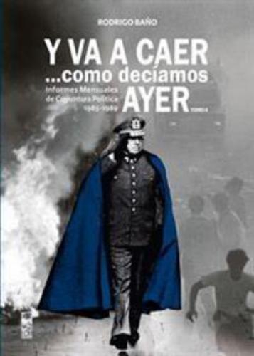 Y Va A Caer Como Deciamos Ayer (Ii) Informes Mensuales De Coyuntura Politica 1985-1989