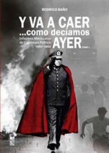 Y Va A Caer Como Deciamos Ayer (I) Informes Mensuales De Coyuntura Politica 1980-1984