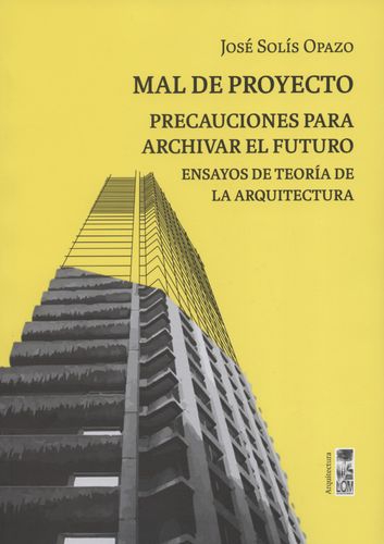 Mal De Proyecto Precauciones Para Archivar El Futuro Ensayos De Teoria De La Arquitectura