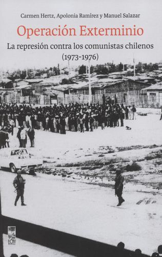 Operacion Exterminio La Represion Contra Los Comunistas Chilenos 1973-1976