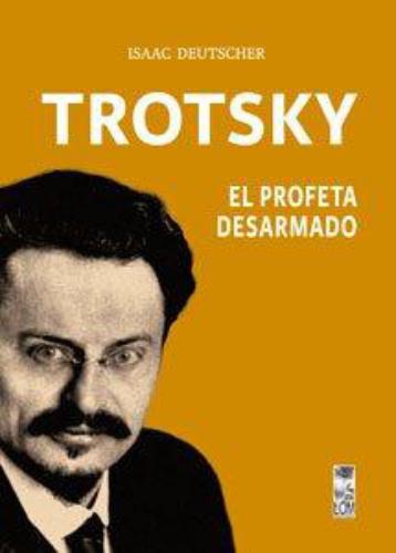 Trotsky El Profeta Desarmado