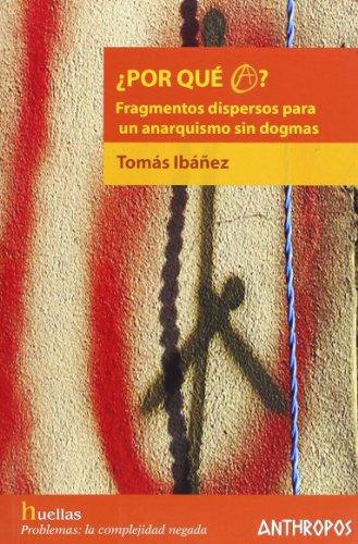 Por Que A? Fragmentos Dispersos Para Un Anarquismo Sin Dogmas