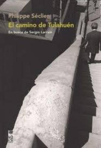 Camino De Tulahuen. En Busca De Sergio Larrain, El