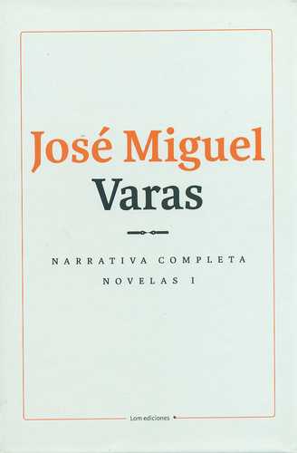 Narrativa Completa Novelas (I) Jose Miguel Varas