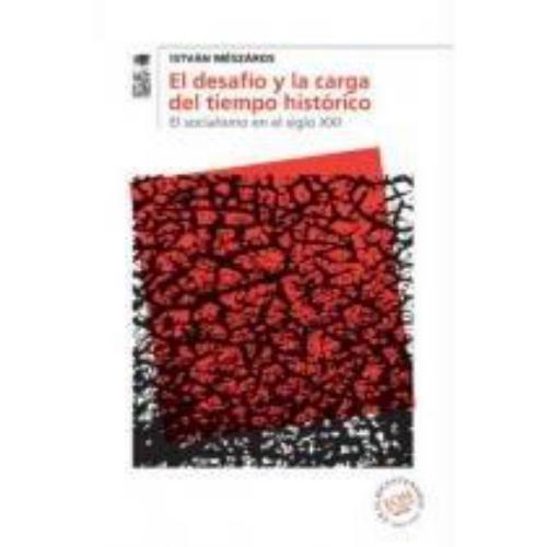 Desafio Y La Carga Del Tiempo Historico. El Socialismo En El Siglo Xxi, El