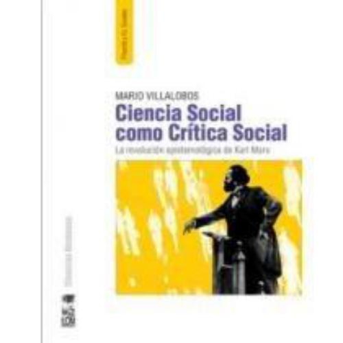 Ciencia Social Como Critica Social. La Revolucion Epistemologica De Karl Marx