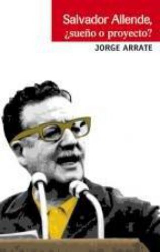 Salvador Allende ¿Sueño O Proyecto?