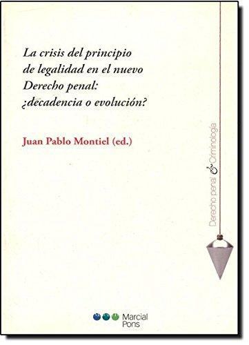 Crisis Del Principio De Legalidad En El Nuevo Derecho Penal: ¿Decadencia O Evolucion?, La