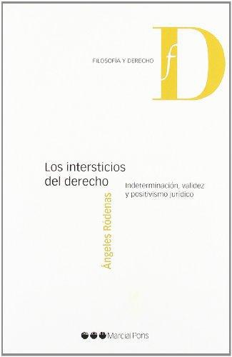 Intersticios Del Derecho. Indeterminacion Validez Y Positivismo Juridico, Los