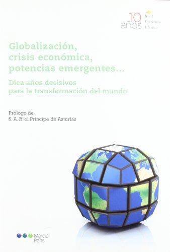 Globalizacion Crisis Economica Potencias Emergentes... Diez Años Decisivos Para La Transformacion Del Mundo