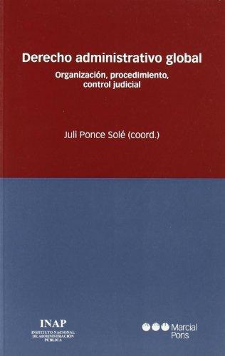 Derecho Administrativo Global. Organizacion, Procedimiento, Control Judicial