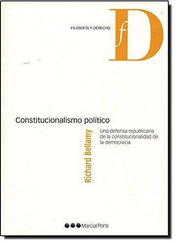 Constitucionalismo Politico. Una Defensa Republicana De La Constitucionalidad De La Democracia