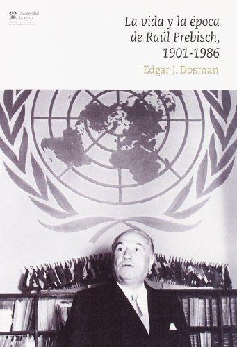 Vida Y La Epoca De Raul Prebisch 1901-1986, La