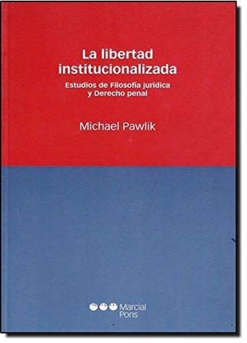 Libertad Institucionalizada. Estudios De Filosofia Juridica Y Derecho Penal, La
