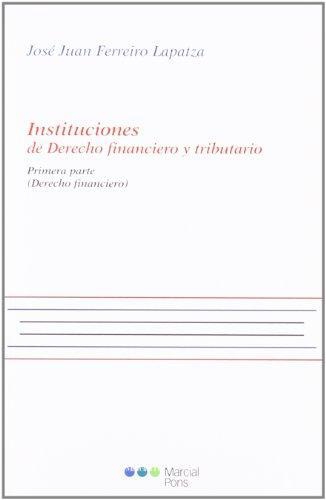 Instituciones De Derecho Financiero Y Tributario. Primera Parte (Derecho Financiero)