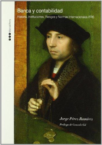 Banca Y Contabilidad. Historia Instituciones Riesgos Y Normas Internacionales Ifrs