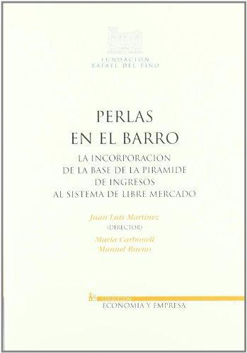 Perlas En El Barro. La Incorporacion De La Base De La Piramide De Ingresos Al Sistema De Libre Mercado