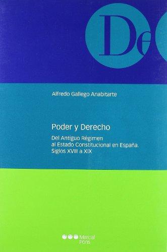 Poder Y Derecho Del Antiguo Regimen Al Estado Constitucional En España. Siglos Xviii A Xix