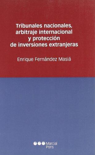 Tribunales Nacionales Arbitraje Internacional Y Proteccion De Inversiones Extranjeras
