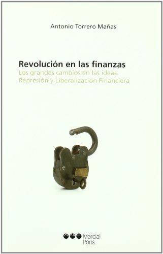 Revolucion En Las Finanzas. Los Grandes Cambios En Las Ideas. Represion Y Liberalizacion Financiera
