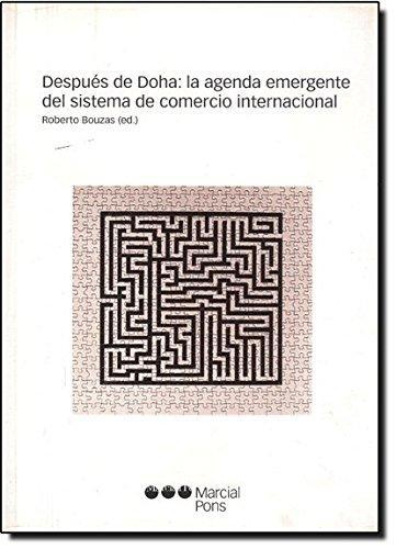Despues De Doha: La Agenda Emergente Del Sistema De Comercio Internacional
