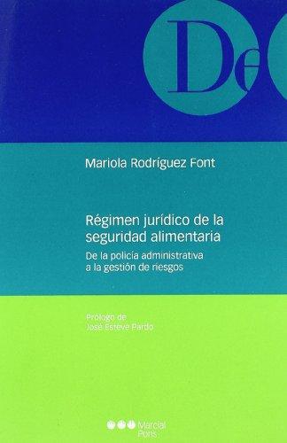 Regimen Juridico De La Seguridad Alimentaria. De La Policia Administrativa A La Gestion De Riesgos