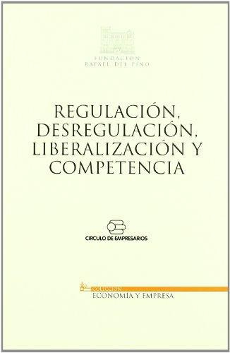 Regulacion Desregulacion Liberalizacion Y Competencia