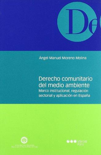 Derecho Comunitario Del Medio Ambiente Marco Institucional Regulacion Sectorial Y Aplicacion En España