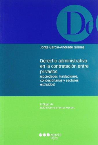 Derecho Administrativo En La Contratacion Entre Privados (Sociedades, Fundaciones, Concesionarios Y Sectores E